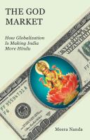The god market : how globalization is making India more Hindu /