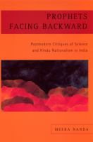 Prophets facing backward : postmodern critiques of science and Hindu nationalism in India /