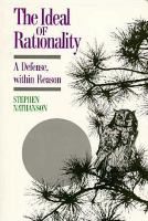 The ideal of rationality : a defense, within reason /