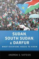 Sudan, South Sudan, and Darfur what everyone needs to know /