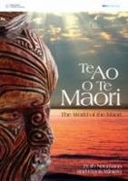 Te ao o te Māori = The world of the Māori /