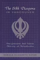 The Sikh diaspora in Vancouver : three generations amid tradition, modernity, and multiculturalism /