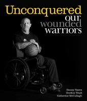 Unconquered : our wounded warriors /