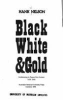 Black, white & gold : goldmining in Papua New Guinea, 1878-1930. [By] Hank Nelson.