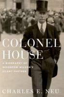 Colonel House a biography of Woodrow Wilson's silent partner /