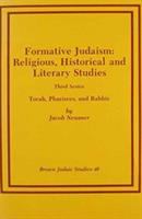 Formative Judaism : religious, historical, and literary studies : third series : Torah, Pharisees, and rabbis /
