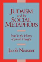 Judaism and its social metaphors : Israel in the history of Jewish thought /
