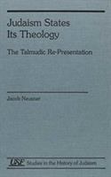 Judaism states its theology : the talmudic re-presentation /