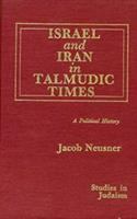 Israel and Iran in Talmudic times : a political history /