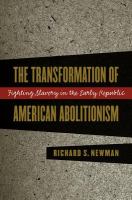 The transformation of American abolitionism : fighting slavery in the early Republic /