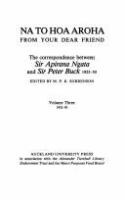 Na to hoa aroha = From your dear friend : the correspondence between Sir Apirana Ngata and Sir Peter Buck, 1925-50 /