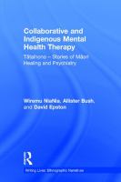 Collaborative and indigenous mental health therapy : tataihono, stories of Maori healing and psychiatry /