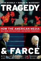 Tragedy and farce : how the American media sell wars, spin elections, and destroy democracy /