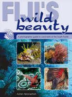 Fiji's wild beauty : a photographic guide to coral reefs of the South Pacific /