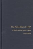 The Ashio riot of 1907 : a social history of mining in Japan /