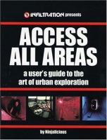 Access all areas : a user's guide to the art of urban exploration /