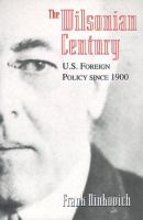 The Wilsonian century : U.S. foreign policy since 1900 /