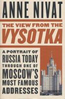 The view from the Vysotka : a portrait of Russia today through one of Moscow's most famous addresses /
