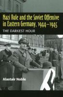 Nazi rule and the Soviet offensive in Eastern Germany, 1944-1945 : the darkest hour /