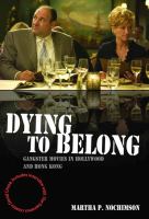 Dying to belong : gangster movies in Hollywood and Hong Kong /