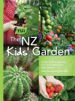 The NZ kids' garden : a kids' guide to growing fruit and vegetables in New Zealand /
