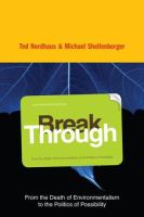 Break through : from the death of environmentalism to the politics of possibility /