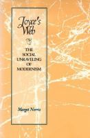 Joyce's web : the social unraveling of modernism /