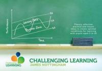 Challenging learning : theory, effective practice and lesson ideas to create optimal conditions for learning with pupils aged 5 to 18 /