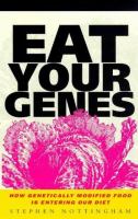 Eat your genes : how genetically modified food is entering our diet /