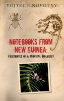 Notebooks from New Guinea : field notes of a tropical biologist /