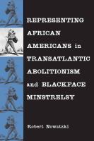 Representing African Americans in transatlantic abolitionism and blackface minstrelsy