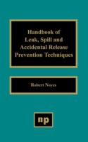 Handbook of leak, spill, and accidental release prevention techniques /