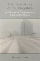 The persistence of the negative a critique of contemporary continental theory /