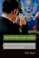 Reporting for China : how Chinese correspondents work with the world /
