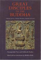 Great disciples of the Buddha : their lives, their works, their legacy /