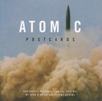 Atomic postcards : radioactive messages from the Cold War /