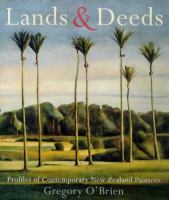 Lands & deeds : profiles of contemporary New Zealand painters /