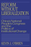 Reform without liberalization : China's National People's Congress and the politics of institutional change /