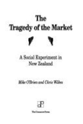 The tragedy of the market : a social experiment in New Zealand /