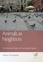 Animals as neighbors : the past and present of commensal species /