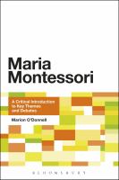 Maria Montessori a critical introduction to key themes and debates /