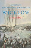Aftermath : post-Rebellion insurgency in Wicklow, 1799-1803 /