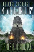 The lost secrets of Maya technology /