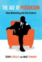 The age of persuasion how marketing ate our culture /