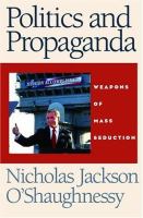 Politics and propaganda : weapons of mass seduction /
