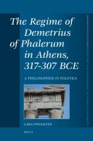 The regime of Demetrius of Phalerum in Athens, 317-307 BCE : a philosopher in politics /