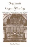 Organists and organ playing in nineteenth-century France and Belgium /