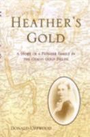 Heather's gold : the story of a pioneer family in the Otago gold fields /