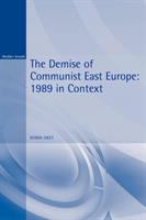 The demise of communist east Europe : 1989 in context /
