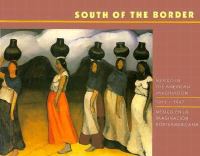 South of the border : Mexico in the American imagination, 1914-1947 = Mexico en la imaginacion Norteamericana, 1914-1947 /